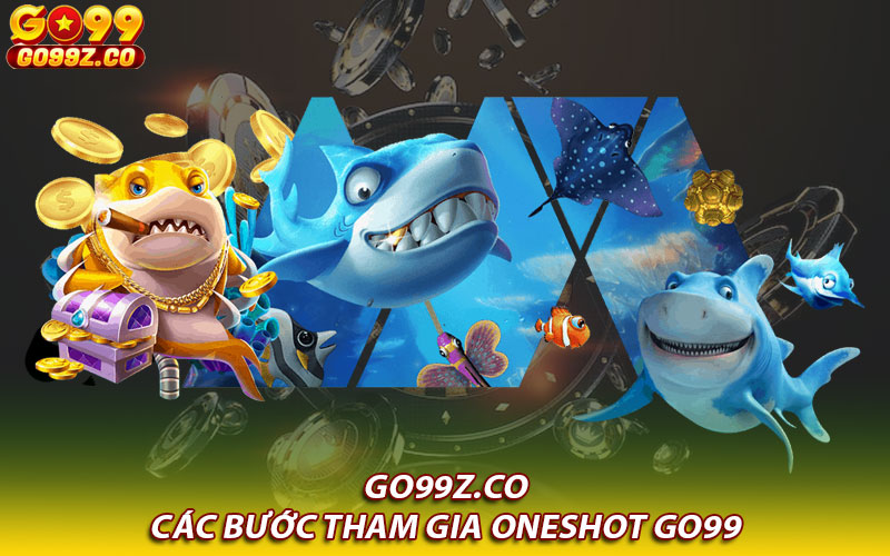 Các bước tham gia Oneshot Go99