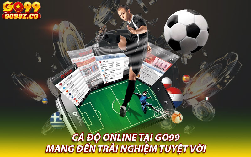 Cá độ online tại Go99 mang đến trải nghiệm tuyệt vời