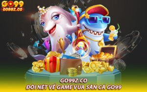 Đôi nét về game vua săn cá Go99 