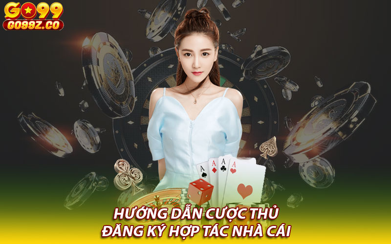 Hướng dẫn cược thủ đăng ký hợp tác nhà cái