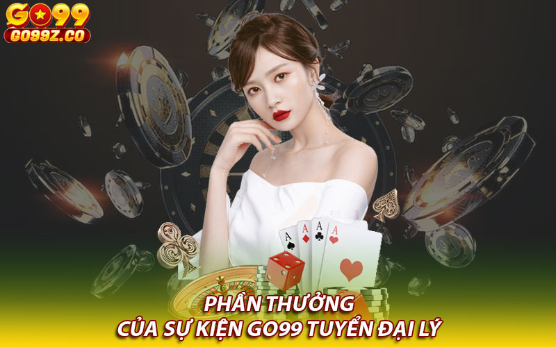 Phần thưởng của sự kiện Go99 tuyển đại lý