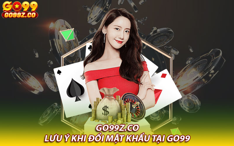 Lưu ý khi đổi mật khẩu tại Go99