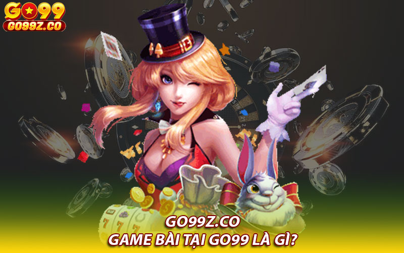 Game bài tại Go99 là gì?