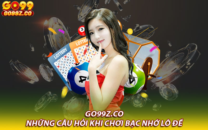 Những câu hỏi khi chơi bạc nhớ lô đề