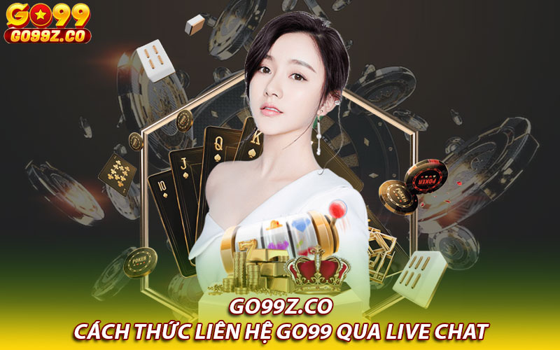 Cách thức liên hệ Go99 qua Live Chat