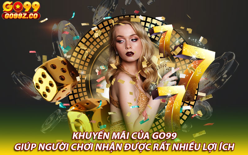 Khuyến mãi của Go99 giúp người chơi nhận được rất nhiều lợi ích