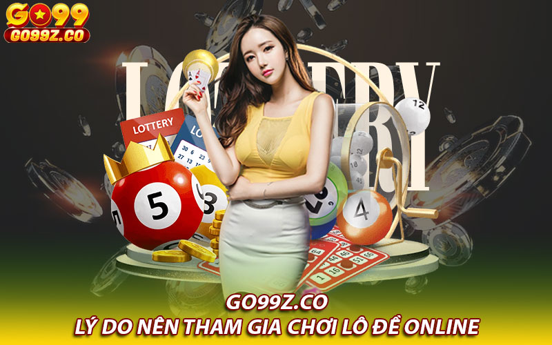 Lý do nên tham gia chơi lô đề online