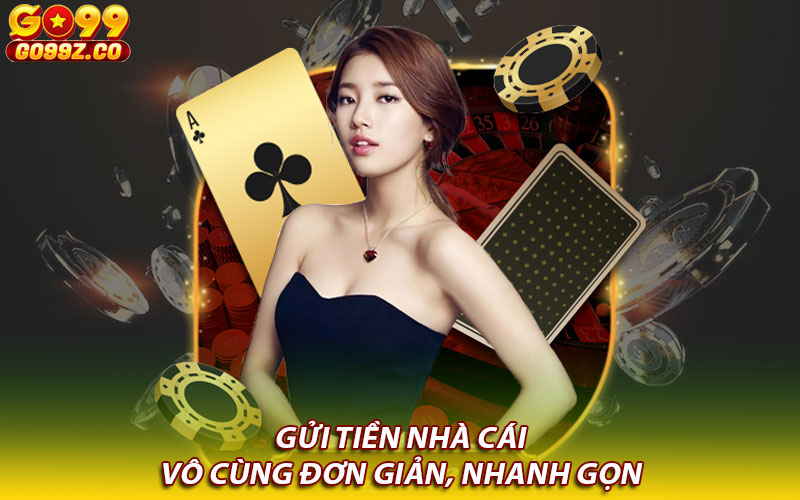 Gửi tiền nhà cái vô cùng đơn giản, nhanh gọn