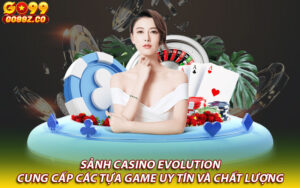 Sảnh casino Evolution cung cấp các tựa game uy tín và chất lượng