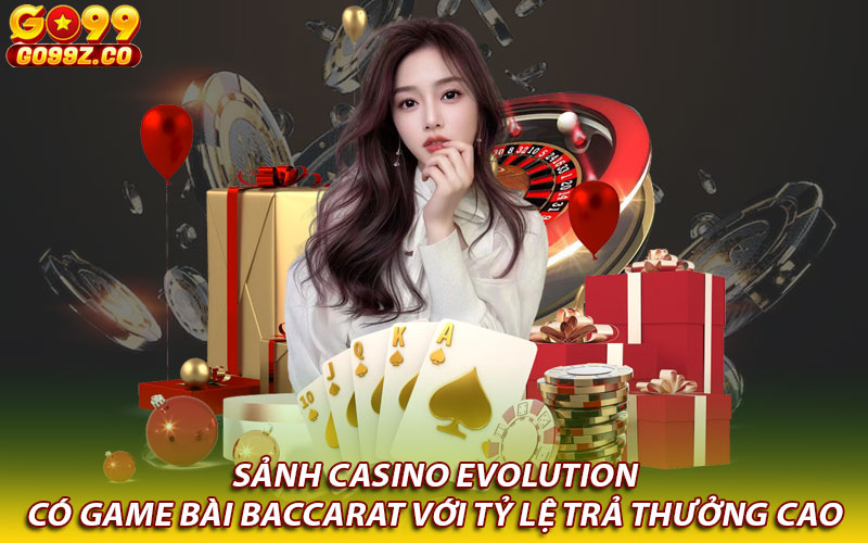 Sảnh casino Evolution có game bài Baccarat với tỷ lệ trả thưởng cao