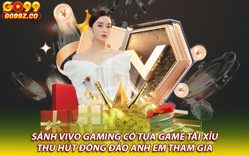 Sảnh Vivo Gaming có tựa game Tài Xỉu thu hút đông đảo anh em tham gia