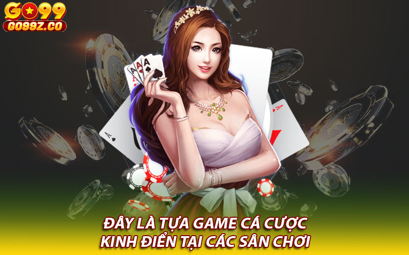 Đây là tựa game cá cược kinh điển tại các sân chơi