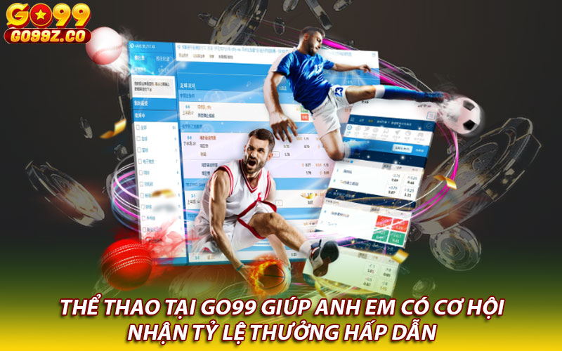 Thể thao tại Go99 giúp anh em có cơ hội nhận tỷ lệ thưởng hấp dẫn