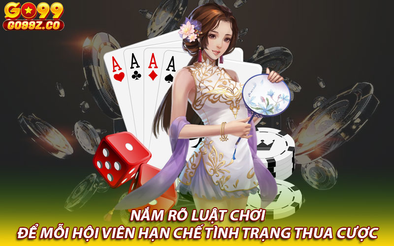 Nắm rõ luật chơi để mỗi hội viên hạn chế tình trạng thua cược