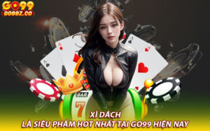 Xì Dách là siêu phẩm hot nhất tại Go99 hiện nay